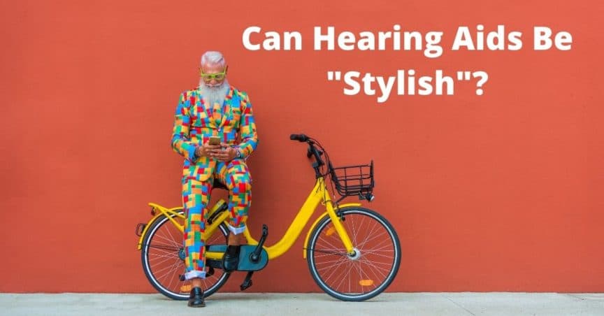 Can Hearing Aids Be "Stylish"?