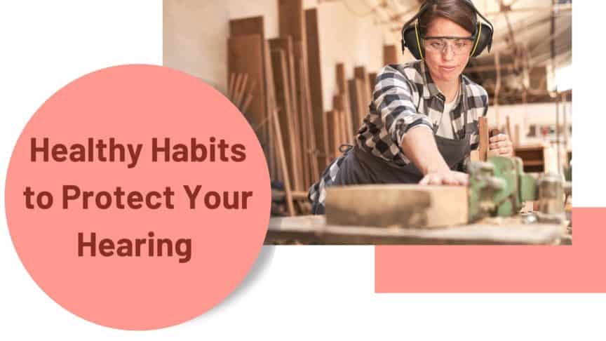Healthy Habits to Protect Your Hearing 