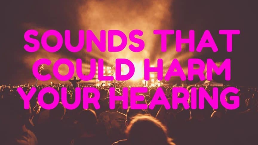 Sounds That Could Harm Your Hearing