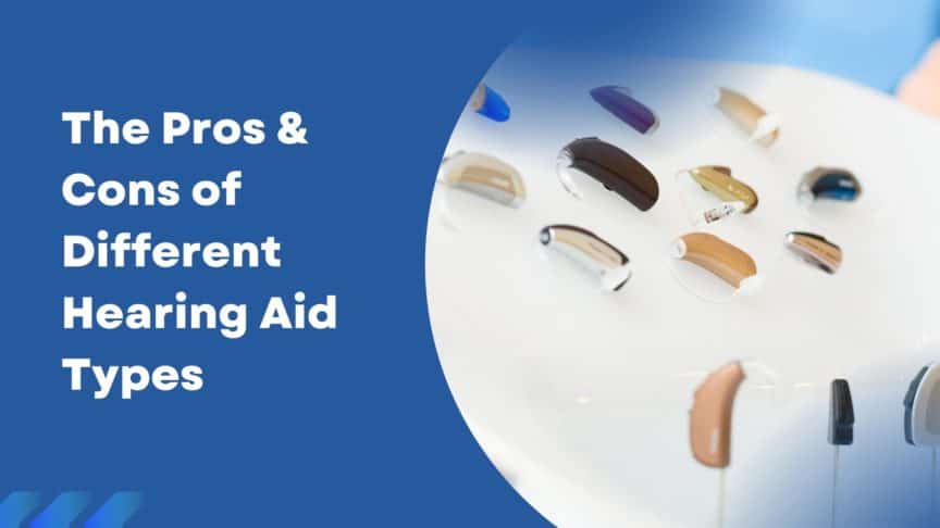 The Pros & Cons of Different Hearing Aid Types 